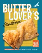 The Butter Lover's Cookbook: Creative Butter Recipes for Baking, Cooking, and More