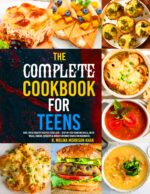 The Complete Cookbook for Teens: Easy, Fun & Healthy Recipes Teens Love – Step-by-step Cooking Skills, Quick Meals, Snacks, Desserts & Budget-friendly Dishes for Beginners.