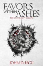 Favors Within Ashes: Book One in the Brand New Epic Grimdark Fantasy Series - Sins of Starlight Collapse