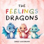 The Feelings Dragons : Children's Book About Emotions & Feelings, Preschool Kids Ages 3-5 Regulation