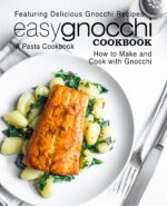 Easy Gnocchi Cookbook: a Pasta Cookbook; Featuring Delicious Gnocchi Recipes; How to Make and Cook With Gnocchi