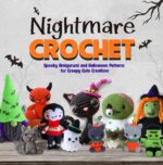 Nightmare Crochet: Spooky Amigurumi and Halloween Patterns for Creepy Cute Creations