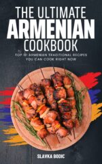 Ultimate Armenian Cookbook: Top 111 Armenian Traditional Recipes You Can Cook Right Now Cuisines Book