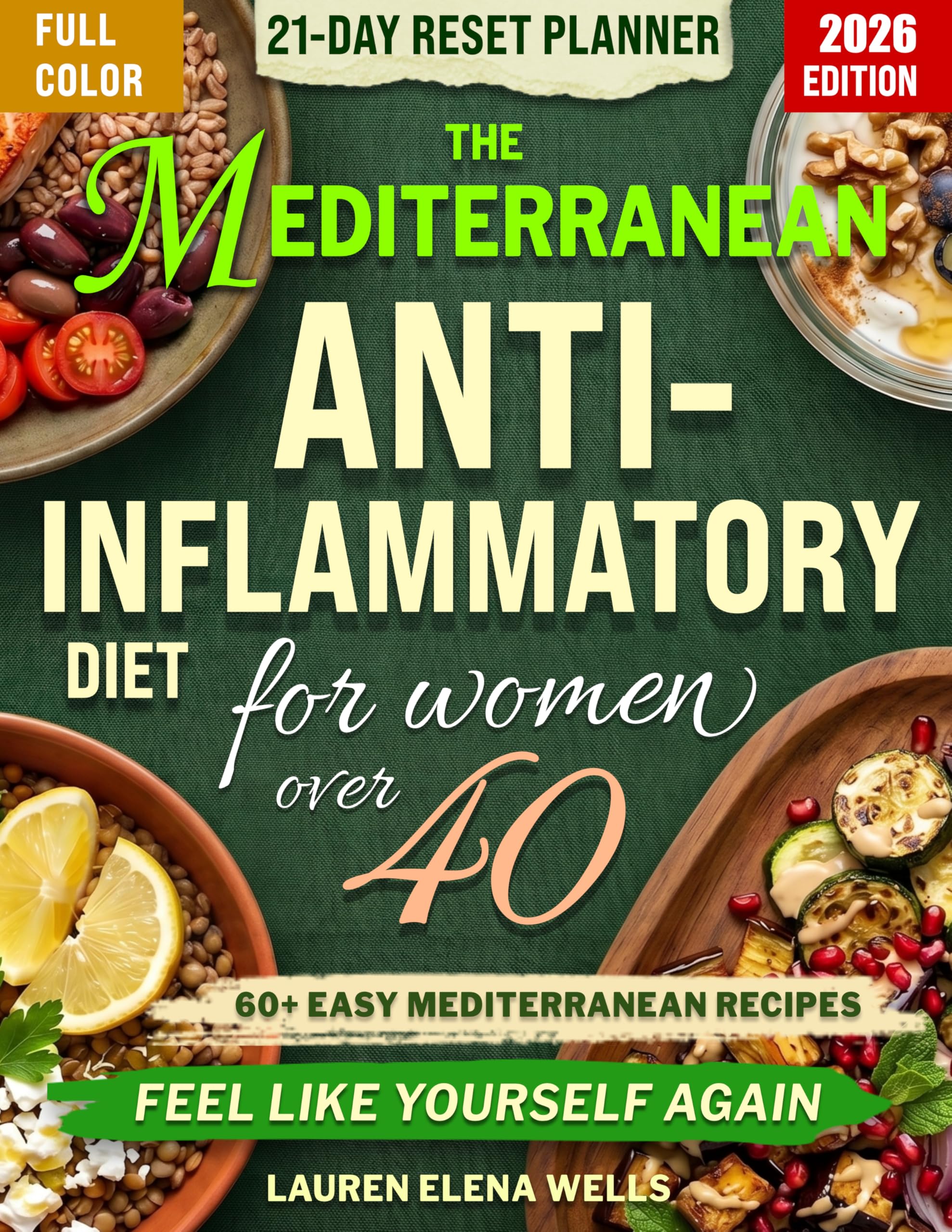 The Mediterranean Anti-inflammatory Diet for Women Over 40: a 6-pillar Plan With 60+ Easy Recipes to Calm Inflammation, Restore Energy, and Feel Like Yourself Again