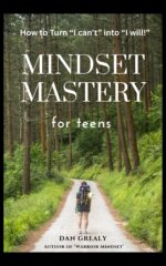 Mindset Mastery for Teens: How to Turn “i Can’t” Into “i Will!”