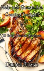 Help Me! Guests Are Coming Tonight!: 15 Easy Dinner Recipes & Easy Recipes