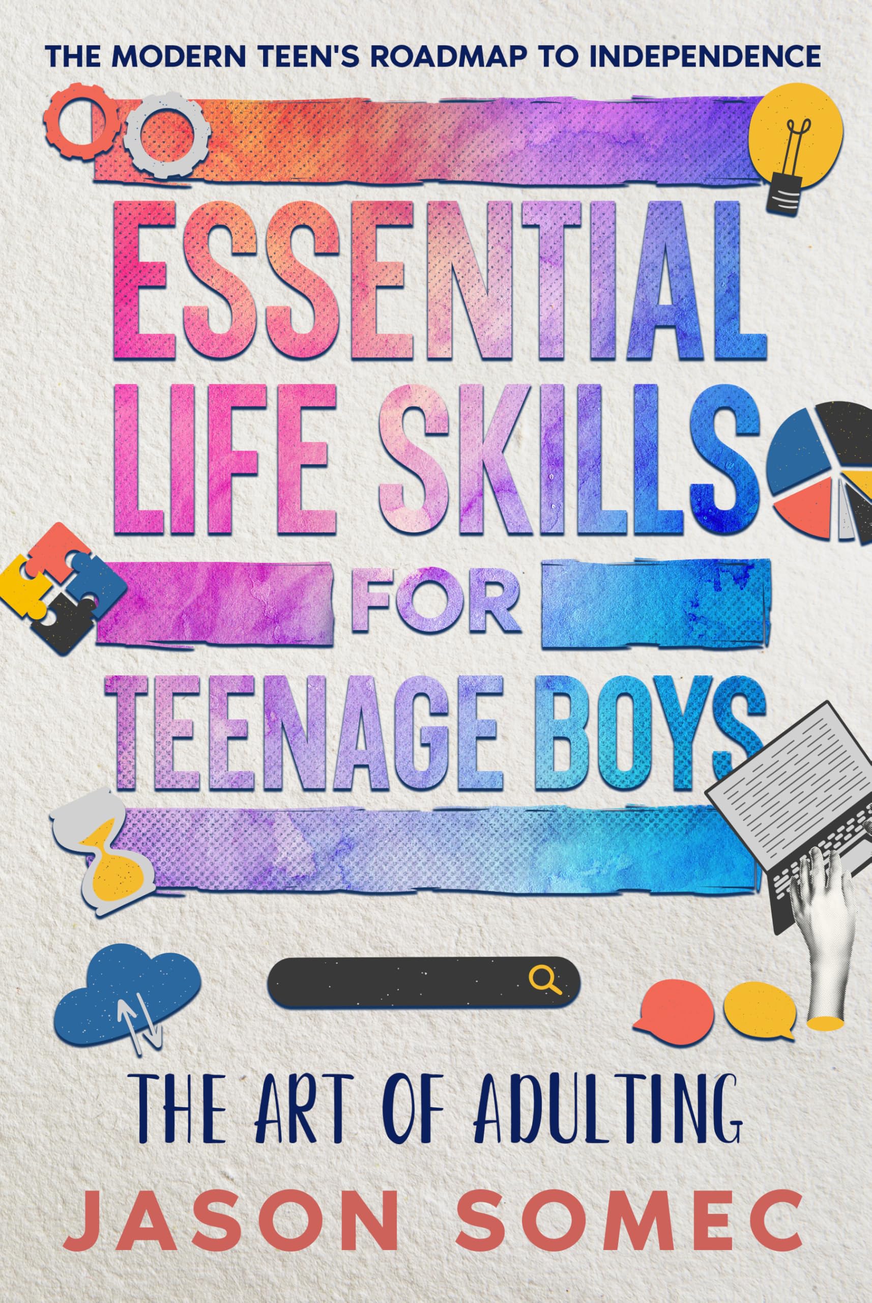 The Art of Adulting – Essential Life Skills for Teenage Boys: the Modern Teens Roadmap to Independence