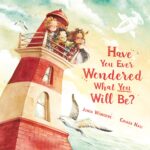 Have You Ever Wondered What You Will Be?: the Perfect Inspirational Bedtime Story for Kids 3–8 | Rhyming Picture Book About Dreaming Big & Believing in Yourself