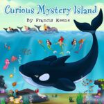 Children's Books: Curious Mystery Island: Illustrated Picture Book - Bedtime Story - Whales - Fish - Rhymes - Mermaids - Time Beginner