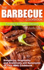 The Barbecue Cook Book: Simplicity, Originality, and Creatively Are Synonyms of This Bbq Cookbook. Fantastic Barbecue Recipes.