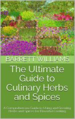 The Ultimate Guide to Culinary Herbs and Spices: a Comprehensive Guide to Using and Growing Herbs and Spices for Flavorful Cooking Delights: Crafting Culinary Creations in Your