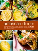 American Dinner Ideas: Tasty Recipes for Typical Suppers Throughout the Usa; Meals Like Authentic Spaghetti and Meatballs, Southern Fried Chicken, Spicy Chilis, Plus More