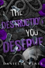 The Destruction You Deserve - a High School Dark Romance: Love, Lust, and Liars Book #2