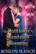 The Wallflower’s Scandalous Blooming: Historical Regency Romance