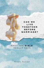 Can We Live Together Before Marriage?: What the Bible Really Says