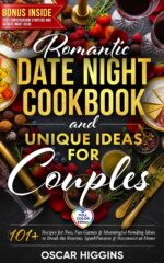 Romantic Date Night Cookbook and Unique Activities for Couples: 101+ Recipes for Two, Fun Games, and Meaningful Bonding Ideas to Break the Routine, Spark Passion, and Reconnect at Home