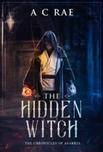 The Hidden Witch: the Chronicles of Avarria - Book One: a Trilogy Set in a Land of Witches: Where Treachery Abounds, Swords Clash, Spells Spark, and Echoes of Dragons Whisper Through Prophecy