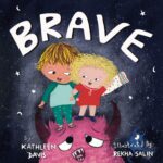 Brave: a Children’s Book About Overcoming Nighttime Fears, Worries, or Anxieties