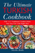 Ultimate Turkish Cookbook: Top 111 Traditional Turkish Dishes That You Can Cook Right Now Food Book