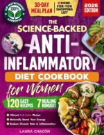 The Science-backed Anti-inflammatory Diet Cookbook for Women: 120 Beginner-friendly Recipes With Full-color Photos & a 30-day Meal Plan to Naturally Boost ... Chronic Pain Health Books