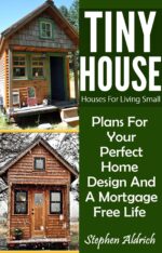 Tiny House: Houses for Living Small: Plans for Your Perfect Home Design and a Mortgage Free Life Homes, Tiny House Plans, Sustainable Living, Tiny House