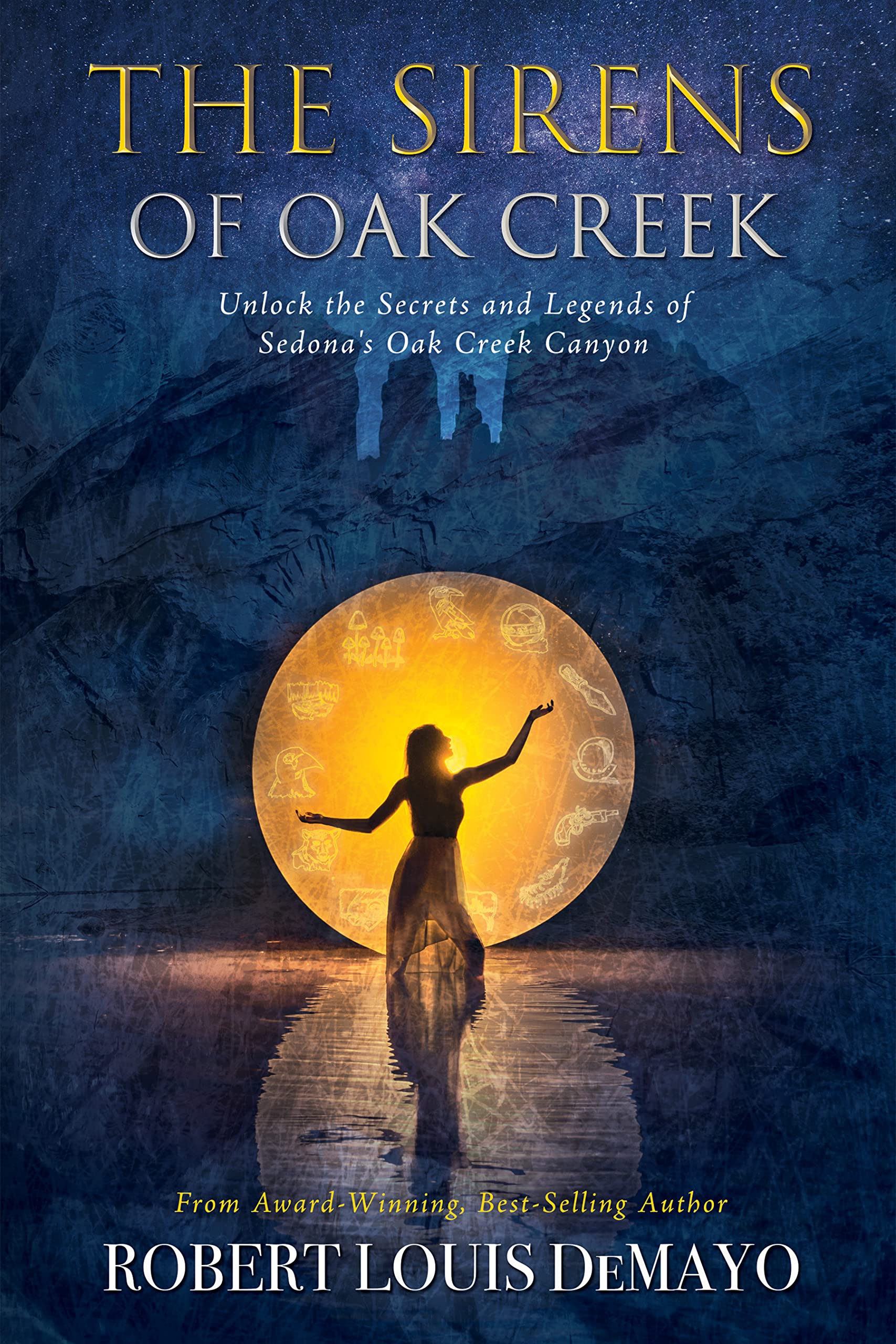 The Sirens of Oak Creek: Eight Women, Twelve Centuries, and the Mystical Cave That Connects Them All of Time And