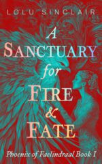 A Sanctuary for Fire & Fate: a Fated Mates, Slow Burn, Enemies-to-lovers Fantasy Romance of Faelindraal Book