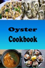 Oyster Cookbook: Recipes for Oysters Rockefeller, Oysters Bienville, Oyster Stuffing and on the Half Shell Cookbook Book