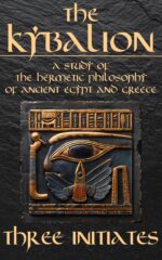 The Kybalion - a Study of the Hermetic Philosophy of Ancient Egypt and Greece: the 7 Universal Principles by Hermes Trismegistus And