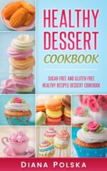 Healthy Dessert Cookbook: Gluten-free and Sugar-free Healthy Desserts