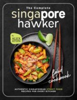 The Complete Singapore Hawker Food Cookbook: Authentic Singaporean Street Food Recipes for Every Kitchen