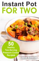 Instant Pot for Two: 50 Healthy Two-serving Pressure Cooker Recipes Batch Recipe