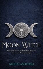 Moon Witch: Ancient Wisdom and Modern Practices for Lunar-powered Magic Spiritual