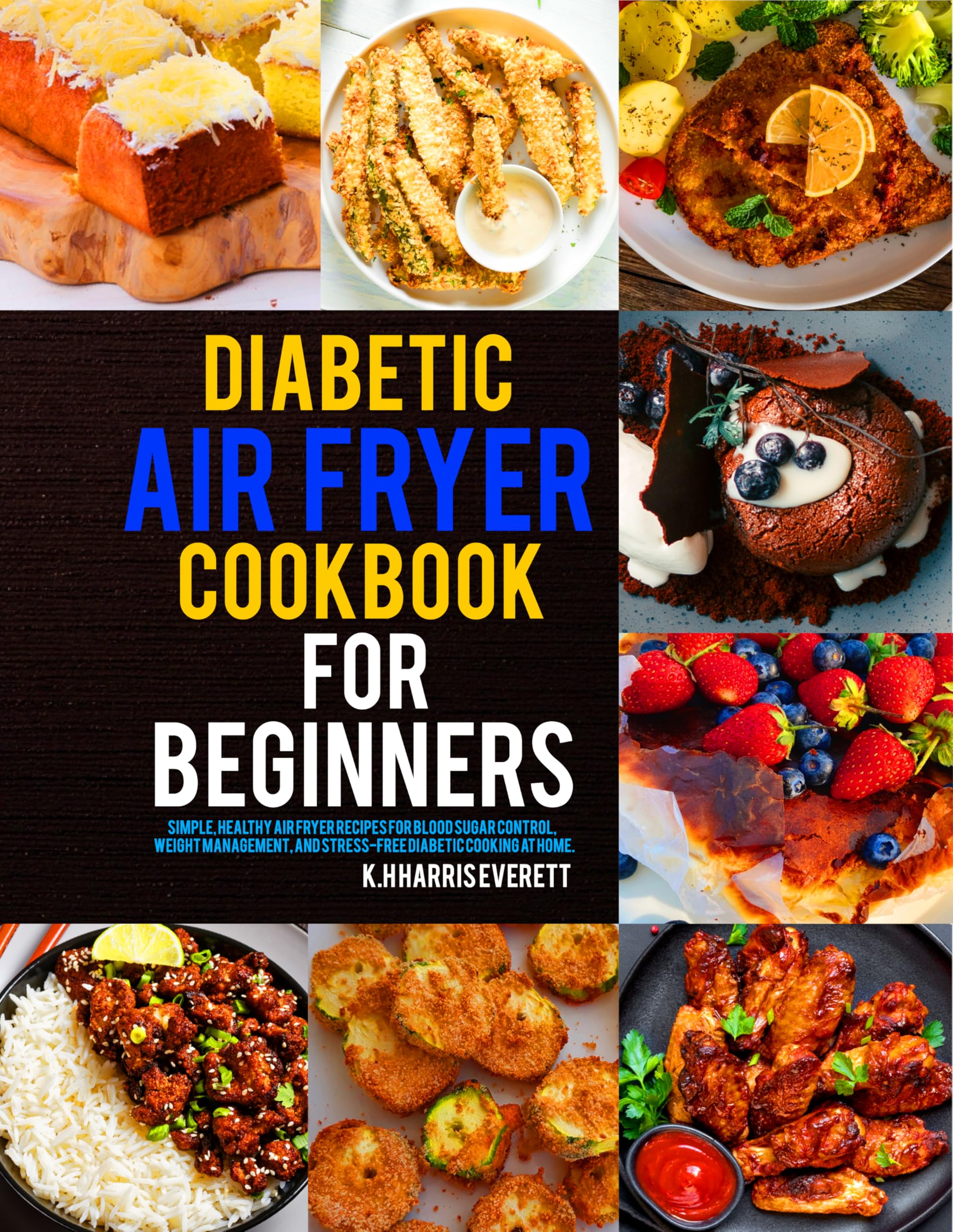 Diabetic Air Fryer Cookbook for Beginners: Simple, Healthy Air Fryer Recipes for Blood Sugar Control, Weight Management, and Stress-free Diabetic Cooking at Home.