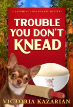 Trouble You Don't Knead: a Laughing Loaf Bakery Mystery Laughing Loaf Bakery Mysteries Book
