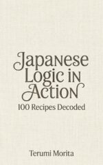Japanese Logic in Action: 100 Recipes Decoded
