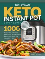 The Ultimate Keto Instant Pot Cookbook: 1000 Fast and Healthy Recipes. : Must-have Keto Recipes for Weight Loss. Foolproof Instant Pot Cooking for Beginner Cooks to Home Chefs
