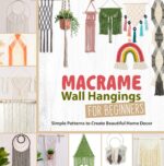 Macrame Wall Hangings for Beginners: Simple Patterns to Create Beautiful Home Decor