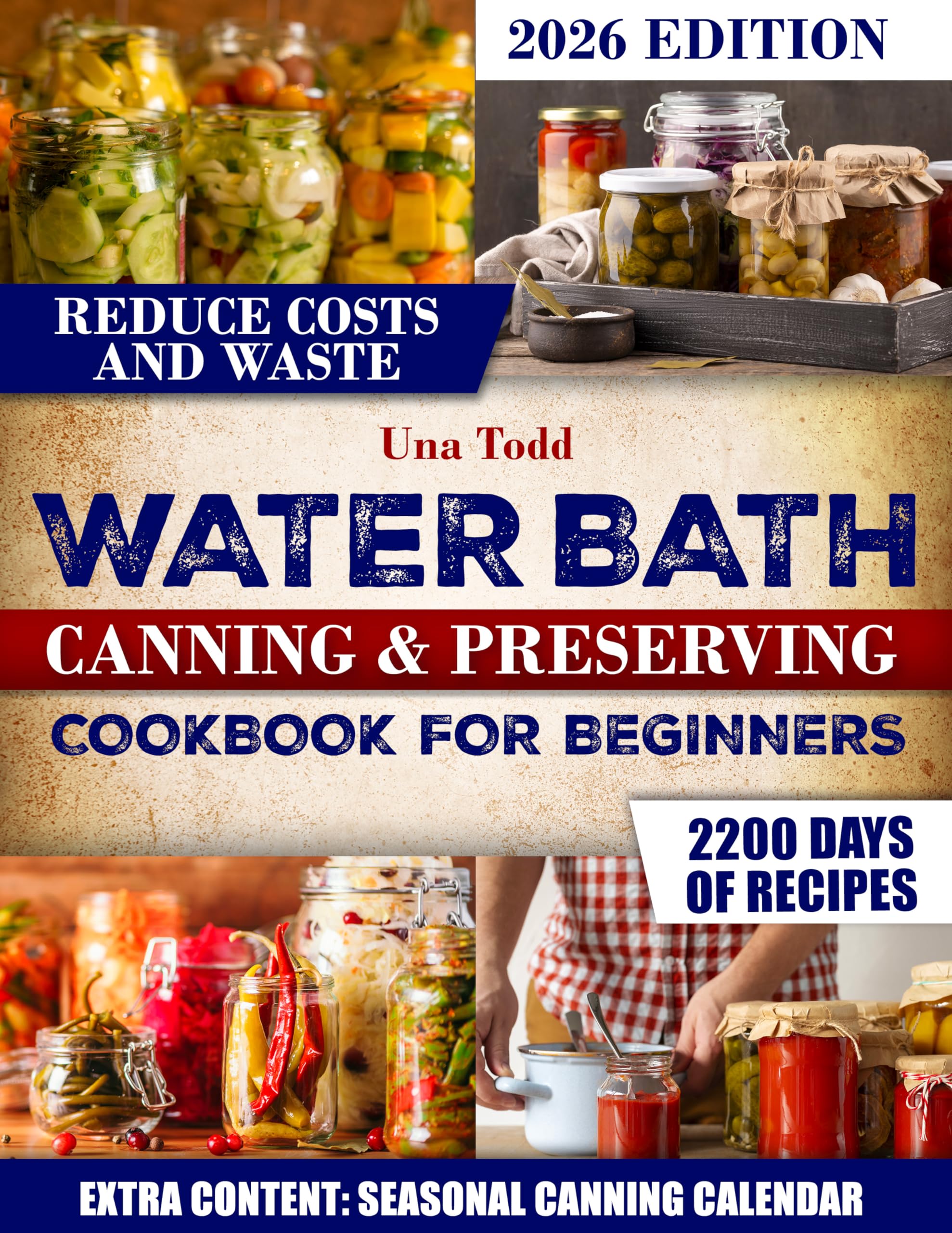 Water Bath Canning & Preserving Cookbook for Beginners: Discover Foolproof Beginner Friendly Canning Recipes That Turn Everyday Foods Into Lasting Meals While Cutting Costs and Reducing Waste