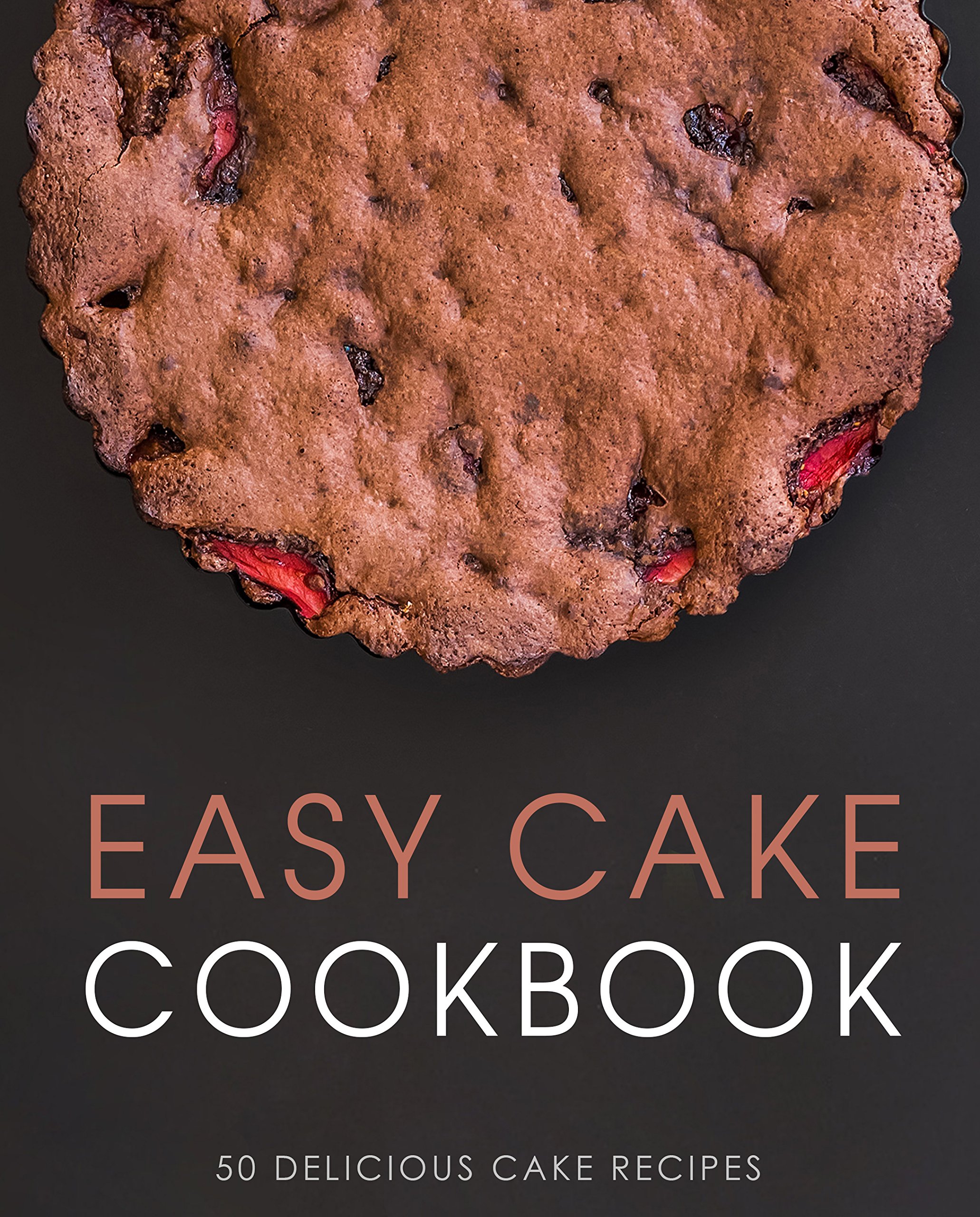 Easy Cake Cookbook: 50 Delicious Cake Recipes