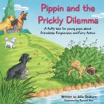 Pippin and the Prickly Dilemma : a Fluffy Story for Young Pups About Friendship, Forgiveness, and Furry Antics Poodle Called