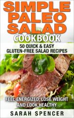 Simple Paleo Salad Cookbook: 50 Quick & Easy Gluten-free Salad Recipes - Feel Energized, Lose Weight and Look Healthy