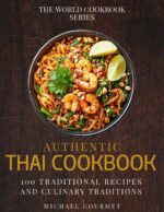 Authentic Thai Cookbook: 100 Traditional Recipes and Culinary Traditions