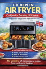 The Keplin Air Fryer Cookbook for Everyday Uk Kitchen: Your Essential 9l Guide to Healthy Meals, Dual Zone Cooking, Maintenance, and Delicious Low-oil Recipes