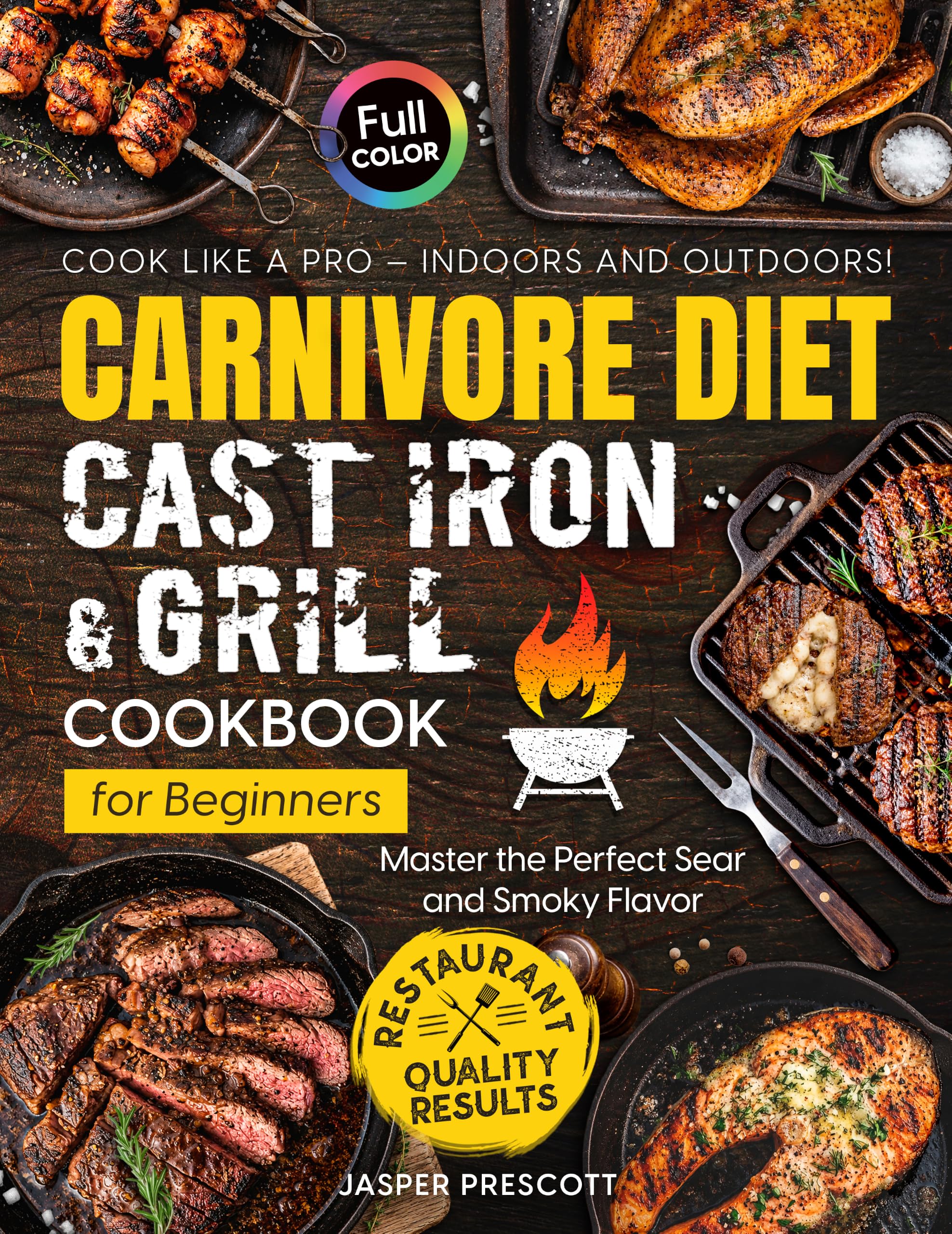 Carnivore Diet Cast Iron & Grill Cookbook for Beginners: Cook Like a Pro — Master the Perfect Sear, Smoky Flavor, and Restaurant-quality Results Indoors and Outdoors Carnivore Lifestyle