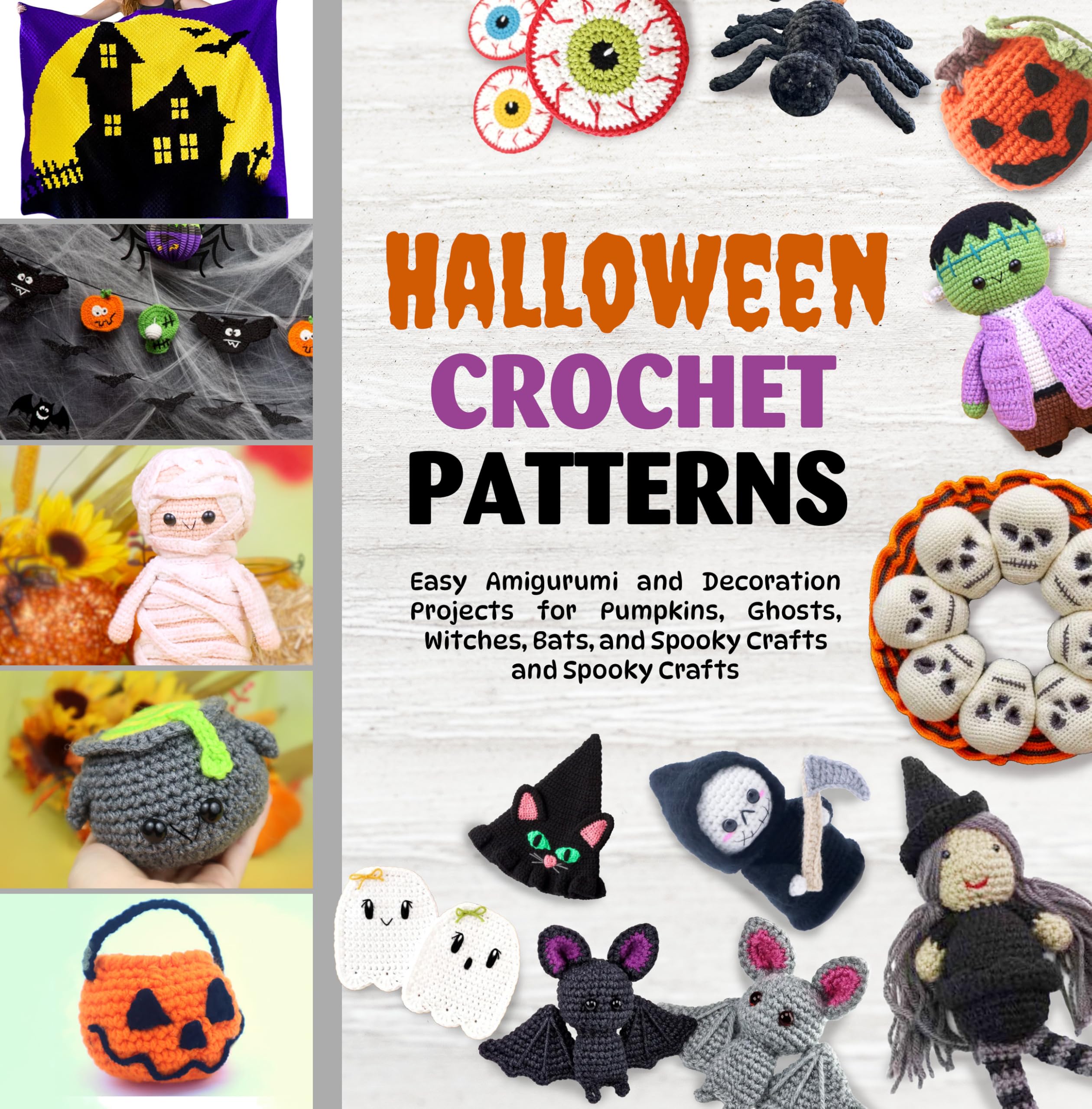 Halloween Crochet Patterns: Easy Amigurumi and Decoration Projects for Pumpkins, Ghosts, Witches, Bats, and Spooky Crafts