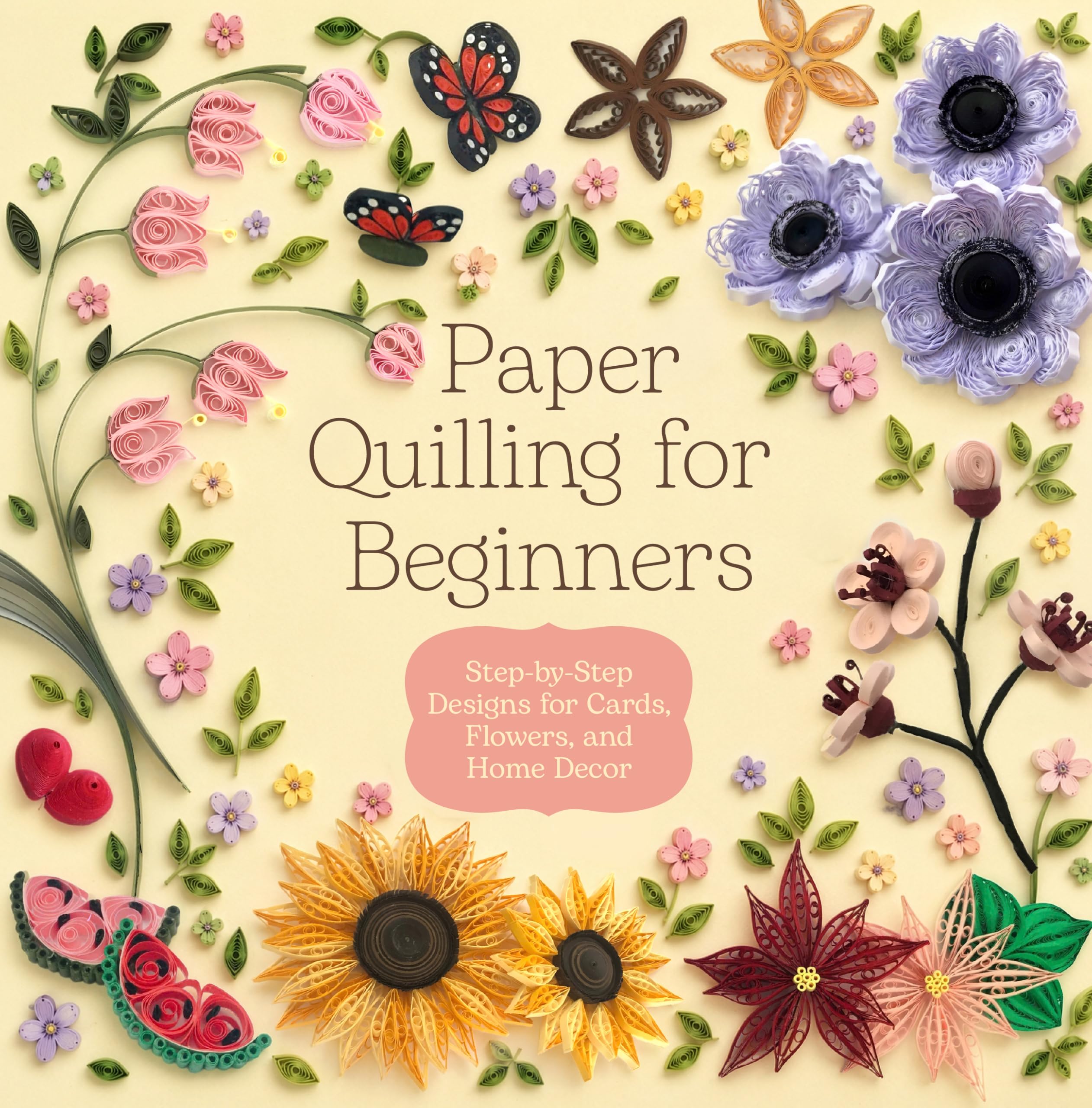 Paper Quilling for Beginners: Step by Step Designs for Cards Flowers and Home Decor