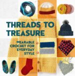 Threads to Treasure: Wearable Crochet for Everyday Style