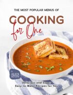 The Most Popular Menus of Cooking for One: Delicious and Super Easy-to-make Recipes for You