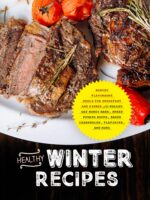 Healthy Winter Recipes: Robust Flavorsome Meals for Breakfast and Dinner Like Rolled Oat Honey Bars, Sweet Potato Soups, Baked Casseroles, Flapjacks, and More